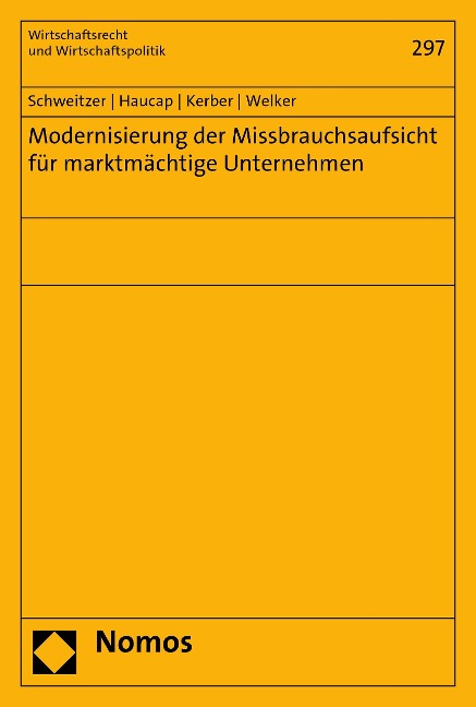Modernisierung der Missbrauchsaufsicht für marktmächtige Unternehmen - Heike Schweitzer, Justus Haucap, Wolfgang Kerber, Robert Welker