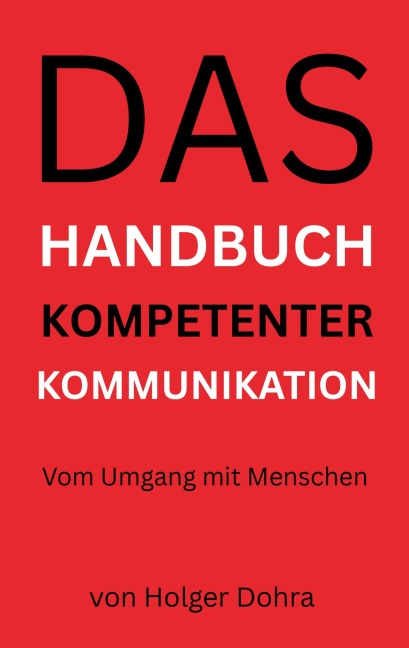 Das Handbuch kompetenter Kommunikation - Holger Dohra