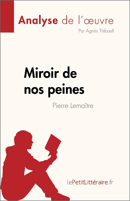Miroir de nos peines de Pierre Lemaitre (Analyse de l'oeuvre) - Agnès Thibault