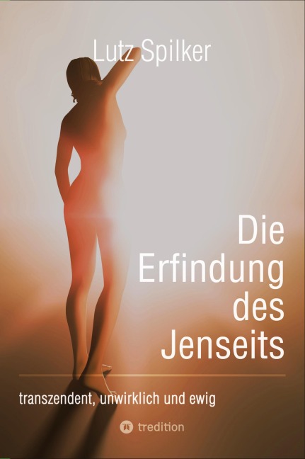 Die Erfindung des Jenseits - Lutz Spilker