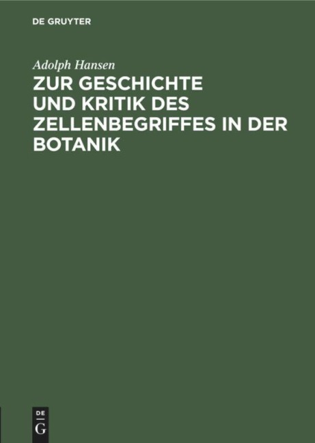 Zur Geschichte und Kritik des Zellenbegriffes in der Botanik - Adolph Hansen