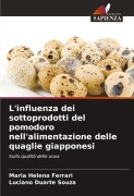 Cover-Bild zum Titel 'L'influenza dei sottoprodotti del pomodoro nell'alimentazione delle quaglie giapponesi' von 'Maria Helena Ferrari, Luciano Duarte Souza'