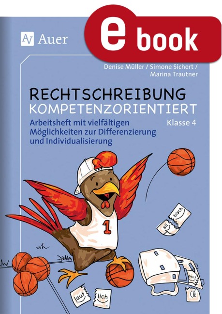 Rechtschreibung kompetenzorientiert - Klasse 4 AH - Denise Müller, Simone Sichert, Marina Trautner