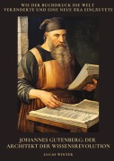 Johannes Gutenberg: Der Architekt der Wissensrevolution - Lucas Winter