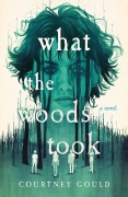 Cover-Bild zum Titel 'What the Woods Took' von 'Courtney Gould'