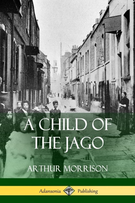 A Child of the Jago - Arthur Morrison