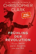 Frühling der Revolution - Christopher Clark