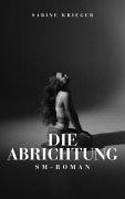 Cover-Bild zum Titel 'Die Abrichtung | SM-Roman (Grenzenlos Leben)' von 'Sabine Krieger'