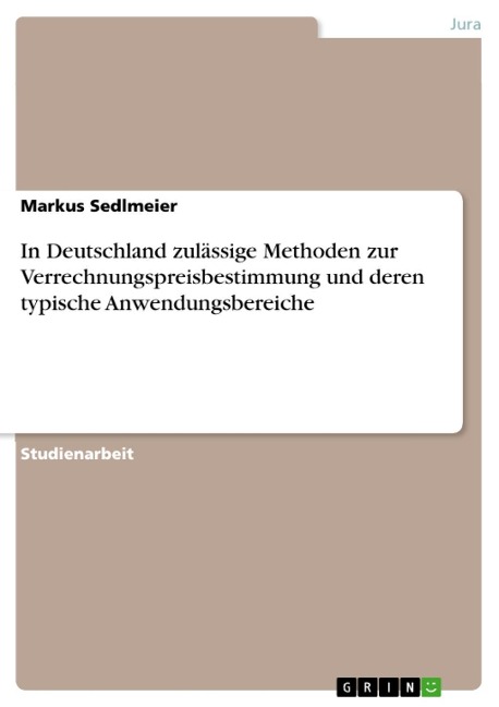 In Deutschland zulässige Methoden zur Verrechnungspreisbestimmung und deren typische Anwendungsbereiche - Markus Sedlmeier