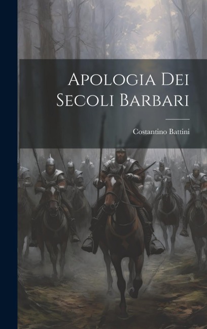 Apologia dei Secoli Barbari - Costantino Battini