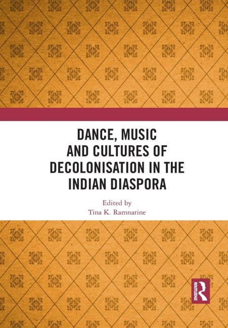 Dance, Music and Cultures of Decolonisation in the Indian Diaspora - 