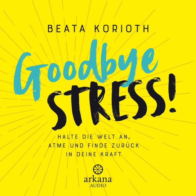 Goodbye Stress! - Beata Korioth