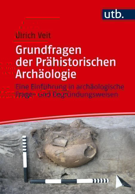 Grundfragen der Prähistorischen Archäologie - Ulrich Veit