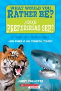 Cover-Bild zum Titel '¿Qué Preferirías Ser? ¿Un Tigre O Un Tiburón Tigre? / What Would You Rather Be? a Tiger or a Tiger Shark?' von 'Jerry Pallotta'