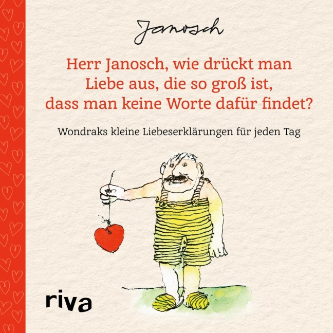 Herr Janosch, wie drückt man Liebe aus, die so groß ist, dass man keine Worte dafür findet? - Janosch