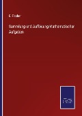 Cover-Bild zum Titel 'Sammlung und Auflösung Mathematischer Aufgaben' von 'E. Fischer'