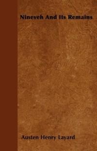 Nineveh And Its Remains - Austen Henry Layard