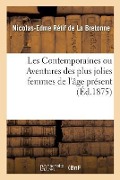 Les Contemporaines, Ou Aventures Des Plus Jolies Femmes de l'Âge Présent - Nicolas-Edme Rétif de la Bretonne, Jules Assézat