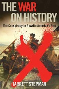Cover-Bild zum Titel 'The War on History' von 'Jarrett Stepman'