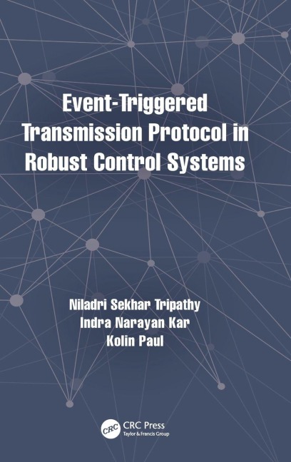 Event-Triggered Transmission Protocol in Robust Control Systems - Niladri Sekhar Tripathy, Indra Narayan Kar, Kolin Paul