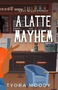 A Latte Mayhem (Joss Miller Mysteries, #2) - Tyora Moody