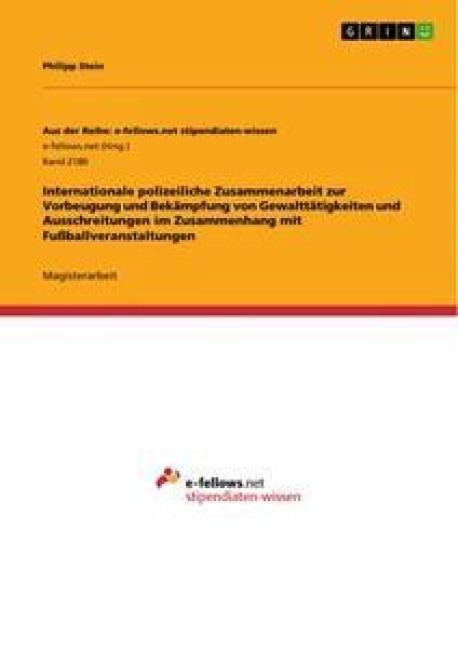 Internationale polizeiliche Zusammenarbeit zur Vorbeugung und Bekämpfung von Gewalttätigkeiten und Ausschreitungen im Zusammenhang mit Fußballveranstaltungen - Philipp Stein