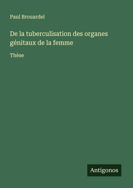 De la tuberculisation des organes génitaux de la femme - Paul Brouardel