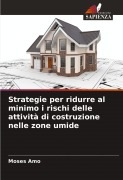 Strategie per ridurre al minimo i rischi delle attività di costruzione nelle zone umide - Moses Amo