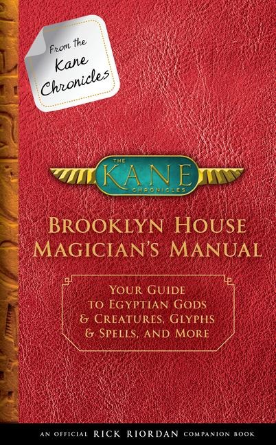 From the Kane Chronicles: Brooklyn House Magician's Manual-An Official Rick Riordan Companion Book - Rick Riordan