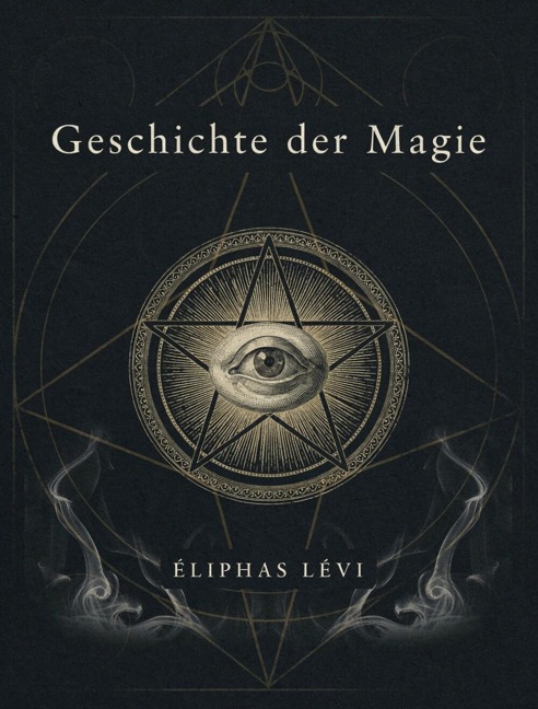 Geschichte der Magie - Éliphas Lévi