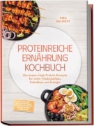 Cover-Bild zum Titel 'Proteinreiche Ernährung Kochbuch: So lecker! Die besten High-Protein-Rezepte für mehr Muskelaufbau, Fettabbau und Energie - inkl. 30-Tage-Ernährungsplan, Frühstück, Brote & Snacks, Shakes & Smoothies' von 'Kira Neubert'
