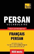 Vocabulaire Français-Persan pour l'autoformation - 9000 mots - Andrey Taranov
