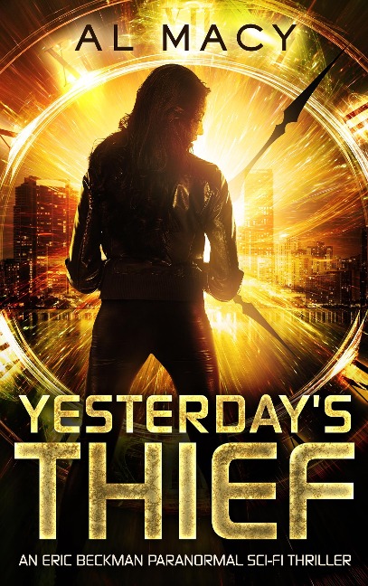 Yesterday's Thief: An Eric Beckman Paranormal Sci-Fi Thriller - Al Macy