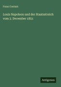 Cover-Bild zum Titel 'Louis Napoleon und der Staatsstreich vom 2. December 1851' von 'Franz Contant'