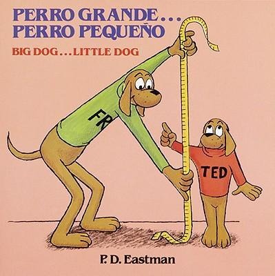 Perro Grande, Perro Pequeno (Big Dog, Little Dog) - P D Eastman