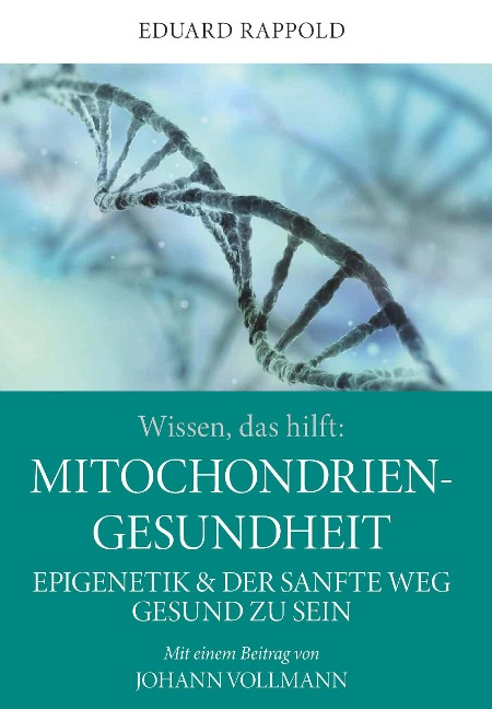 Wissen, das hilft: MITOCHONDRIEN - GESUNDHEIT - Eduard Rappold