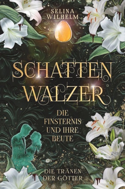 Schattenwalzer - Die Finsternis und ihre Beute (Die Tränen der Götter Band 1) - Selina Wilhelm