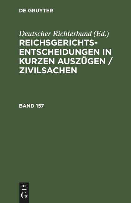 Reichsgerichts-Entscheidungen in kurzen Auszügen / Zivilsachen. Band 157 - 