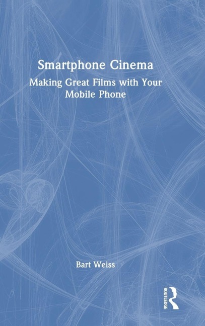 Smartphone Cinema - Bart Weiss