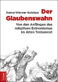 Cover-Bild zum Titel 'Der Glaubenswahn' von 'Heinz-Werner Kubitza'