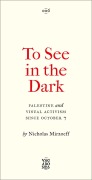 Cover-Bild zum Titel 'To See In the Dark' von 'Nicholas Mirzoeff'