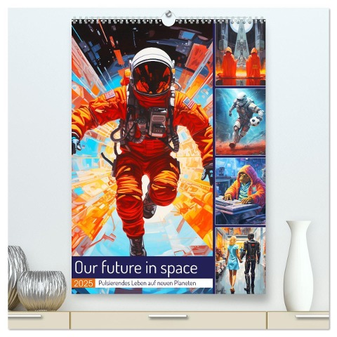 Our future in space. Pulsierendes Leben auf neuen Planeten (hochwertiger Premium Wandkalender 2025 DIN A2 hoch), Kunstdruck in Hochglanz - Rose Hurley