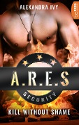 Cover-Bild zum Titel 'ARES Security - Kill without Shame' von 'Alexandra Ivy'