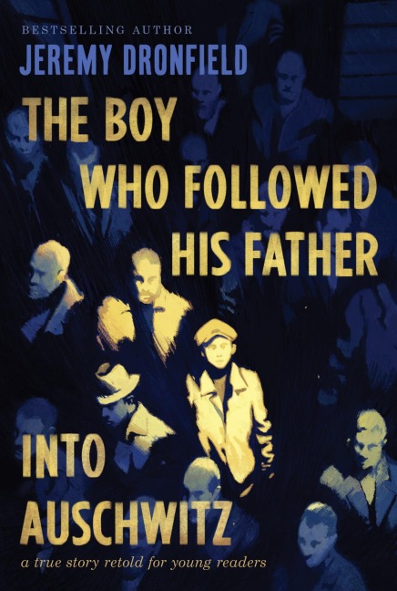 The Boy Who Followed His Father Into Auschwitz - Jeremy Dronfield
