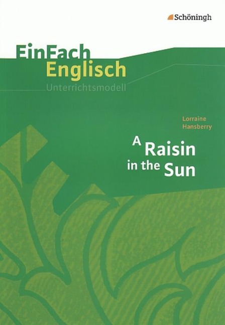 Raisin in the Sun. EinFach Englisch Unterrichtsmodelle - Wiltrud Frenken, Brigitte Prischtt, Angela Luz