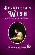 Cover-Bild zum Titel 'Henrietta's Wish Or, Domineering' von 'Charlotte M. Yonge'