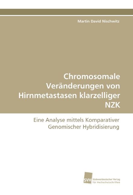 Chromosomale Veränderungen von Hirnmetastasen klarzelliger NZK - Martin David Nischwitz