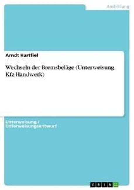 Wechseln der Bremsbeläge (Unterweisung Kfz-Handwerk) - Arndt Hartfiel