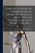 Cover-Bild zum Titel 'Code De La Presse Ou Commentaire Du Décret Du 20 Juillet 1831 Et Des Lois Complétives De Ce Décret, Volume 1...' von 'Henri Schuermans'