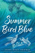 Cover-Bild zum Titel 'Summer Bird Blue' von 'Akemi Dawn Bowman'